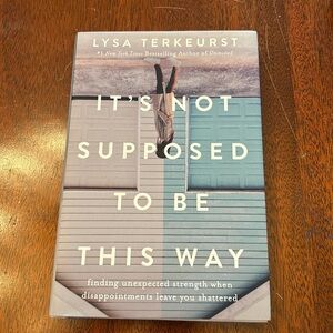 BOOK: It’s Not Supposed To Be This Way by Lysa Terkeurst